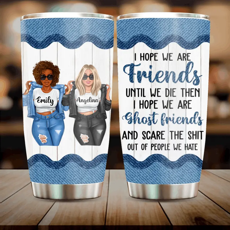 Personalized Besties Tumbler - Gift Idea For Friends/Sisters/Besties - I Hope We Are Friends Until We Die
