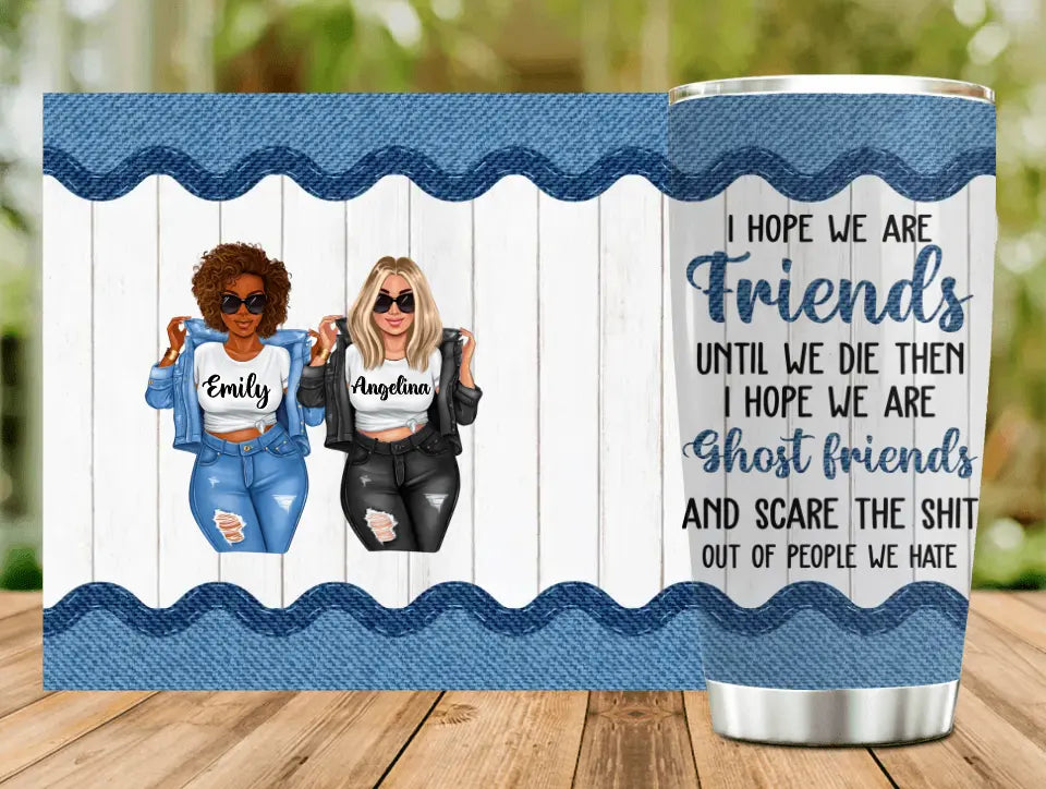 Personalized Besties Tumbler - Gift Idea For Friends/Sisters/Besties - I Hope We Are Friends Until We Die