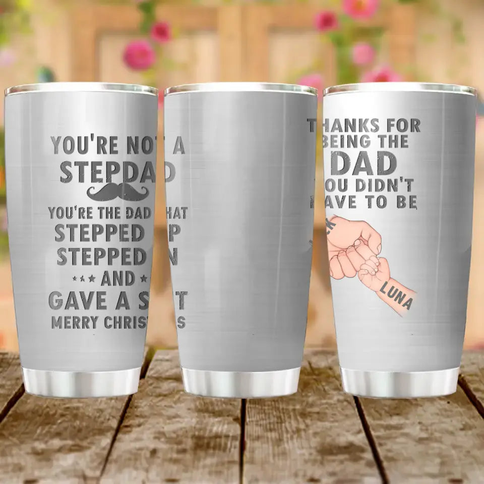 Personalized Dad Tumbler - Gift Idea For Dad - Up to 6 Kids - You're Not A Stepdad