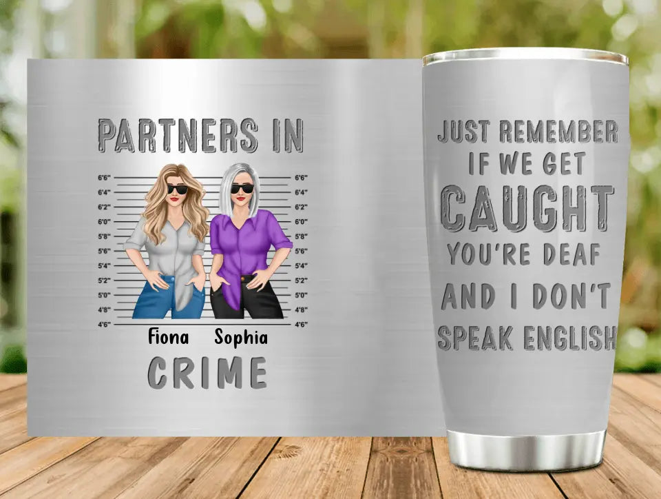 Personalized Besties Tumbler - Gift Idea For Friends/Sisters/Besties - Just Remember If We Get Caught You're Deaf And I Don't Speak English