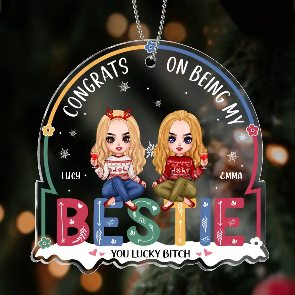 Personalized Best Friend Christmas Acrylic Ornament - Christmas Gift Idea For Besties/Sisters - Up to 4 Girls - Congrats On Being My Bestie You Lucky