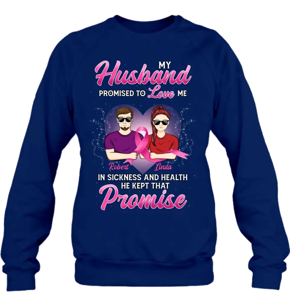 Personalized Couple Shirt/Hoodie - Gift Idea for Couple - My Husband Promised To Love Me In Sickness And Health He Kept That Promise