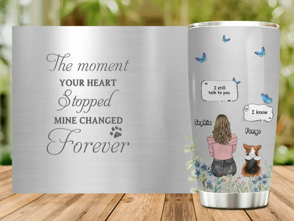 Personalized Memorial Dog Tumbler - Up to 4 Dogs - Gift Idea for Dog Lovers/Owners - The Moment Your Heart Stopped Mine Changed Forever