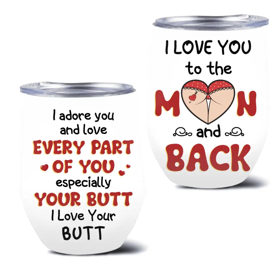 Personalized Peach Butt Wine Tumbler - Gift To Her/Girlfriend - I Adore You And Love Every Part Of You Especially Your Butt I Love Your Butt