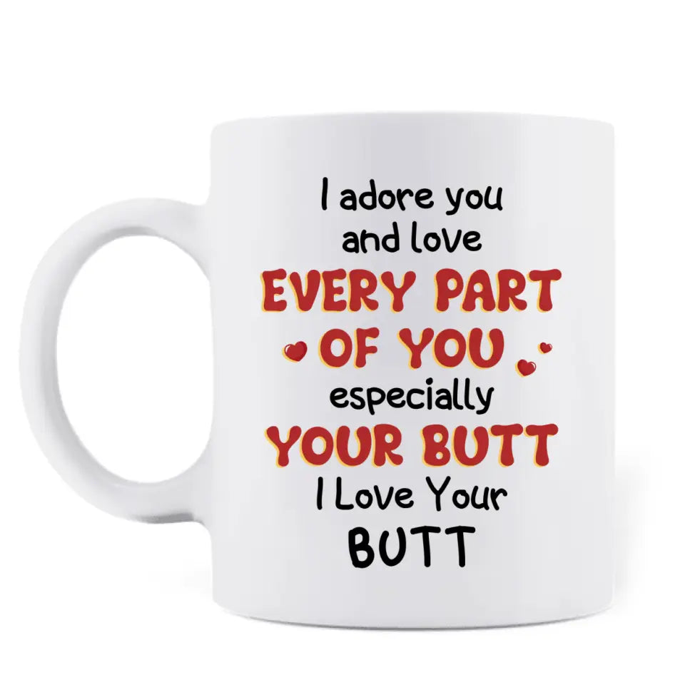 Personalized Peach Butt Coffee Mug - Gift Idea For Her/Girlfriend - I Adore You And Love Every Part Of You Especially Your Butt I Love Your Butt