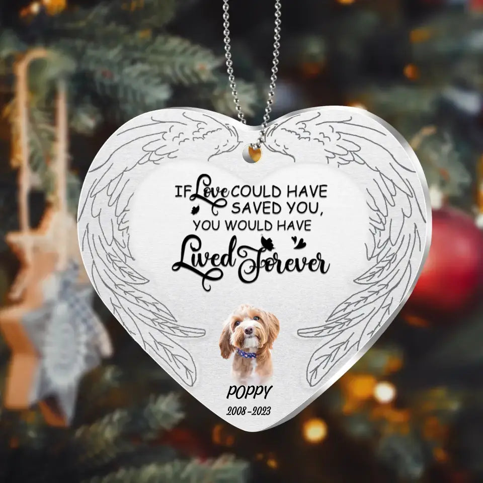 Personalized Memorial Photo Aluminum Ornament - Memorial Gift Idea For Pet Lover - If Love Could Have Saved You You Would Have Lived Forever