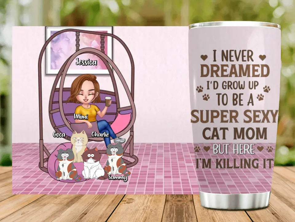 Personalized Cat Mom Tumbler - Gift Idea For Cat Lovers - Up to 4 Cats - I Never Dreamed I'd Grow Up To Be A Super Sexy Cat Mom