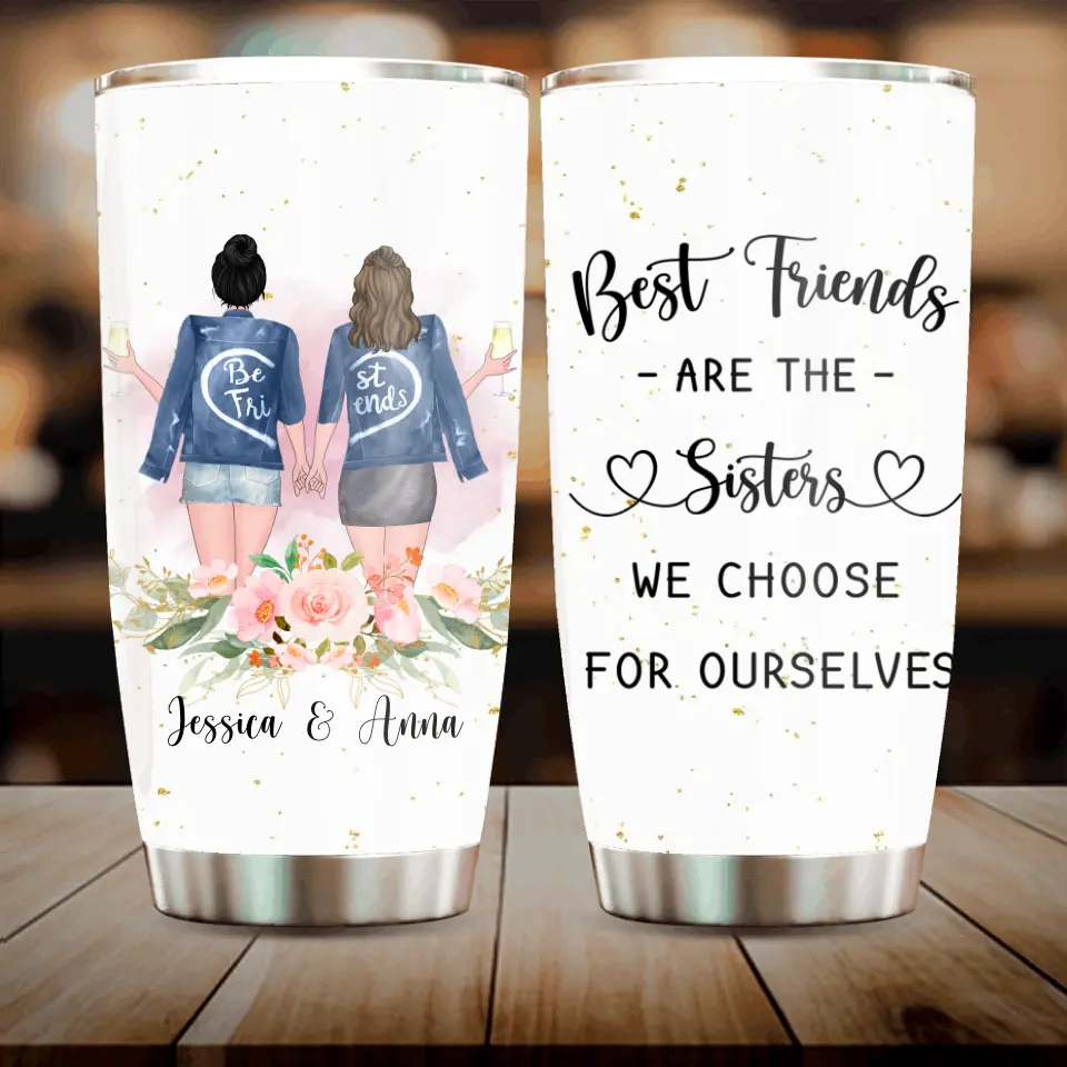 Personalized Besties Tumbler - Gift Idea For Friends/Sisters/Besties - Best Friends Are The Sisters We Choose For Ourselves