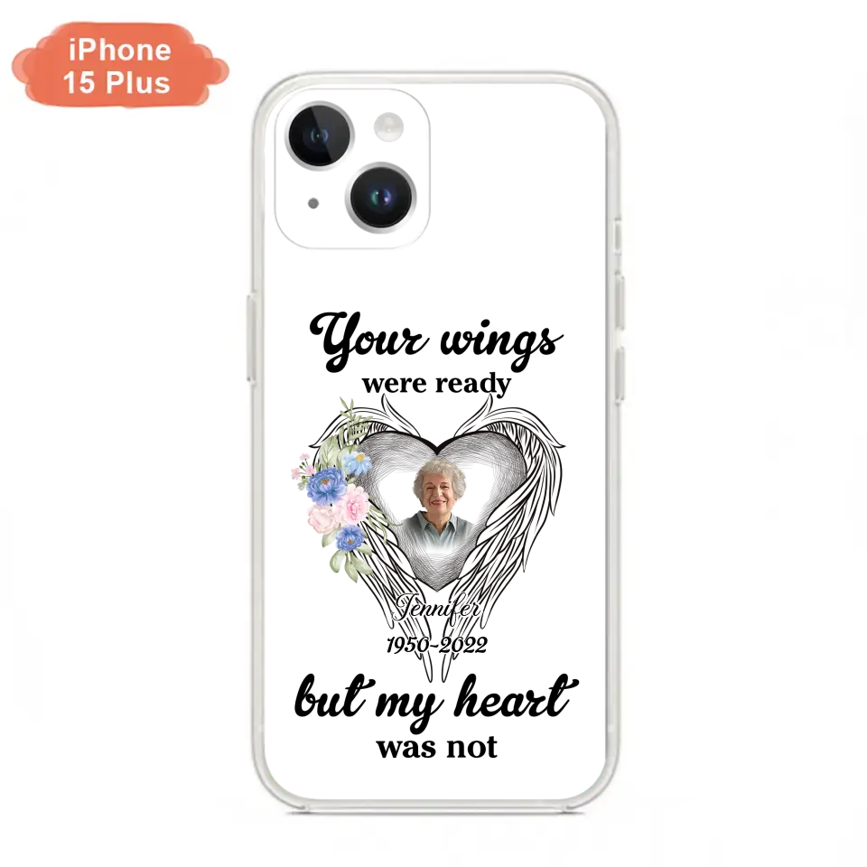 Custom Personalized Memorial Photo Phone Case - Memorial Gift Idea - Your Wings Were Ready But My Heart Was Not