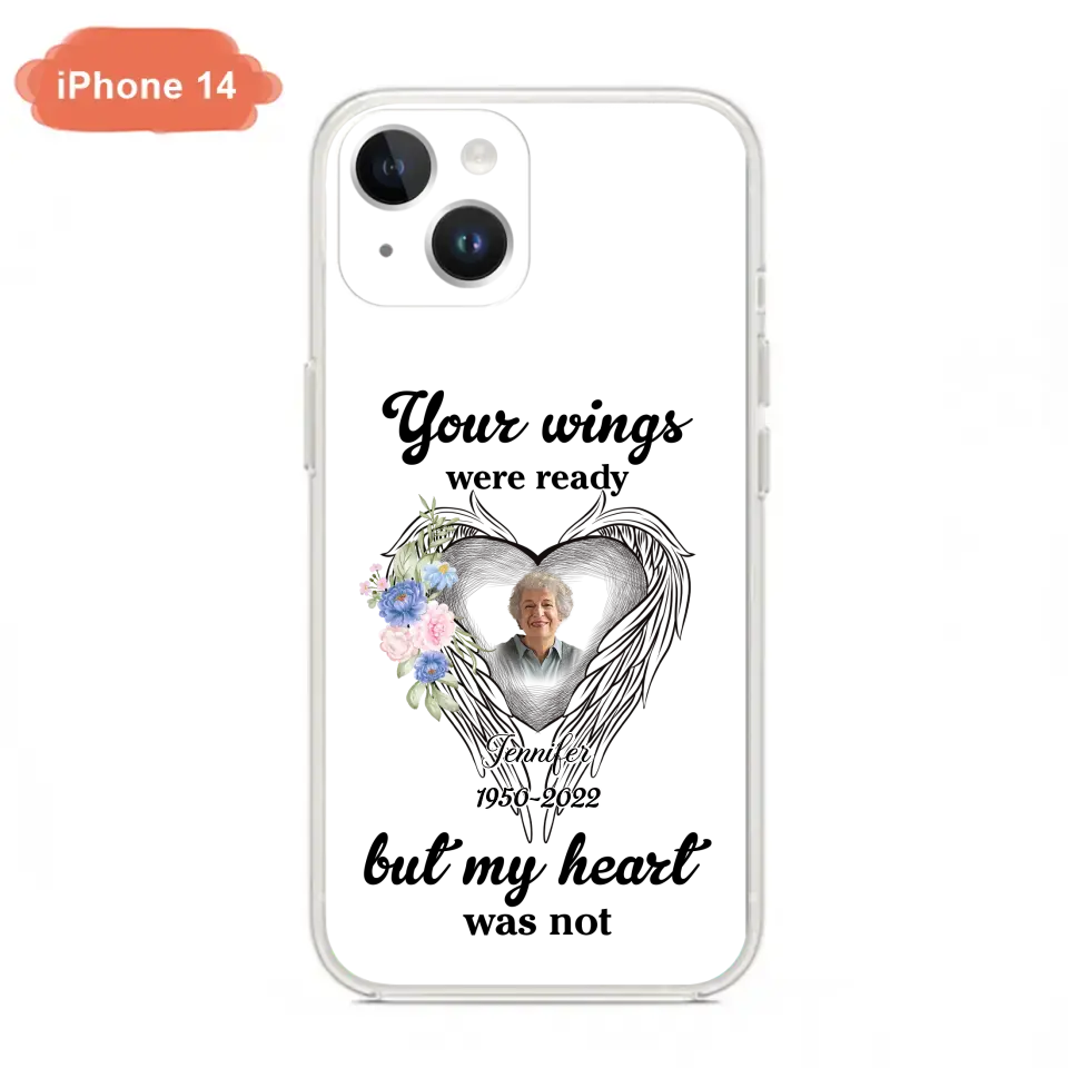Custom Personalized Memorial Photo Phone Case - Memorial Gift Idea - Your Wings Were Ready But My Heart Was Not