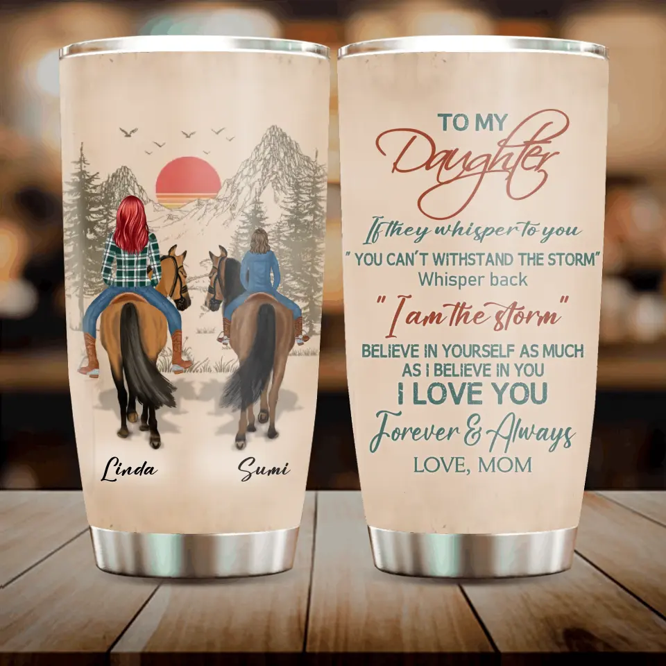 Personalized To My Daughter Horse Tumbler - Gift Idea For Horse Lovers/Daughter - I Am The Storm