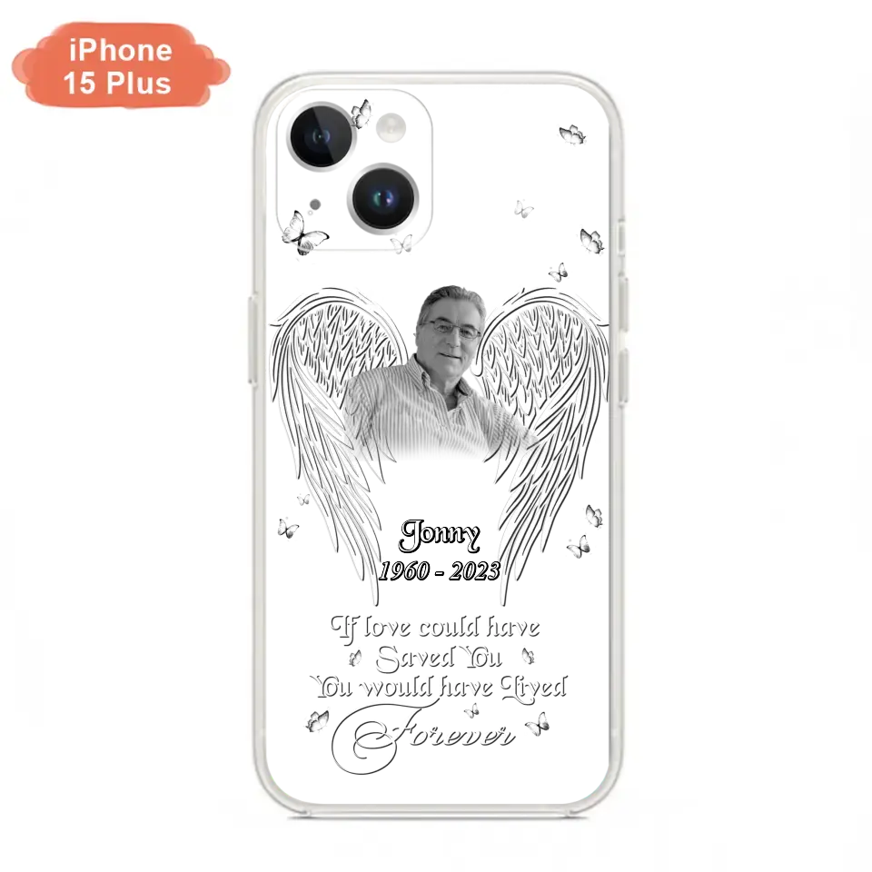 Custom Personalized Memorial Photo Phone Case - Gift Idea For Family - If Love Could Have Saved You You Would Have Lived Forever - Case For iPhone/Samsung