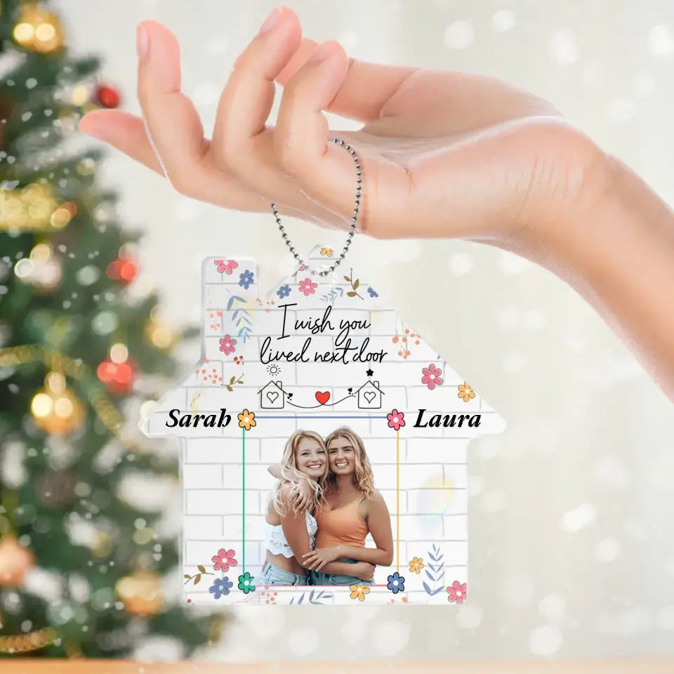 Personalized Friend Acrylic Ornament - Custom Photo - Gift Idea For Friend/Sister - I Wish You Lived Next Door