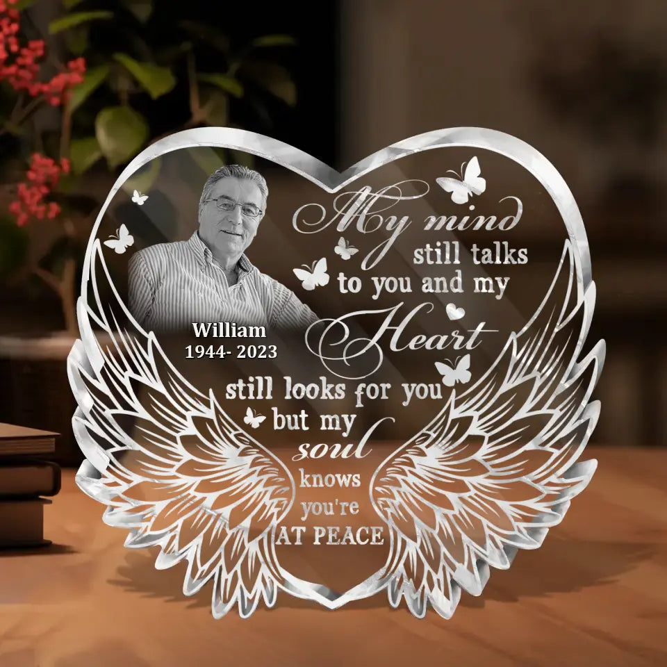Personalized In Loving Memory Acrylic Plaque - Memorial Gift Idea For Christmas/Family Member - Upload Photo - My Mind Still Talks To You And My Heart Looks For You But My Soul Knows You're At Peace