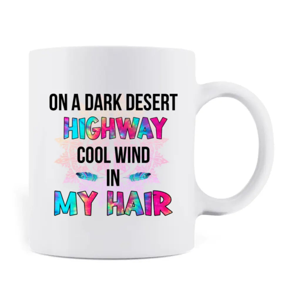 Personalized Hippie Mug - Best Gift For Hippies - On A Dark Desert Highway Cool Wind In My Hair