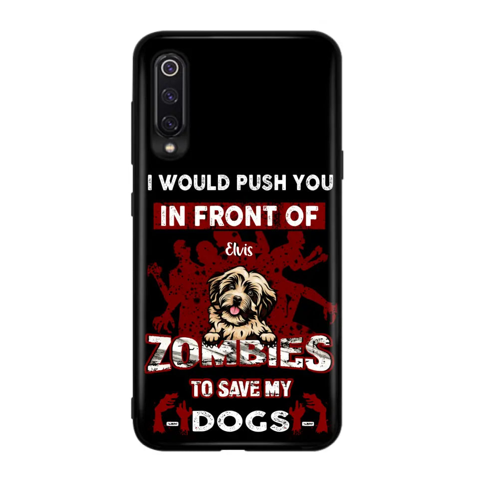 Personalized Front Dog Phone Case - Up to 4 Dogs - Best Gift For Dogs Lover - I Would Push You In Front Of Zombies To Save My Dogs - Case For Xiaomi, Oppo And Huawei