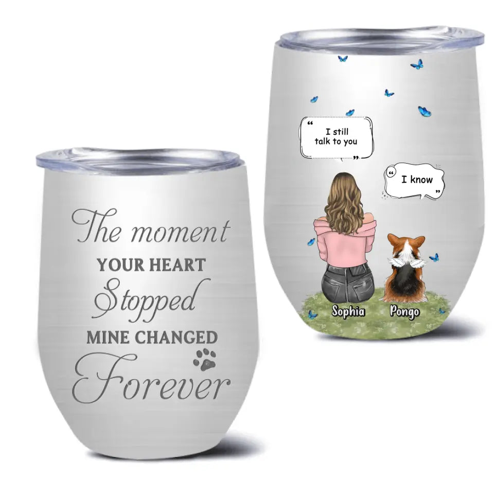 Personalized Memorial Dog Wine Tumbler - Up to 4 Dogs - Gift Idea for Dog Lovers/Owners - The Moment Your Heart Stopped Mine Changed Forever