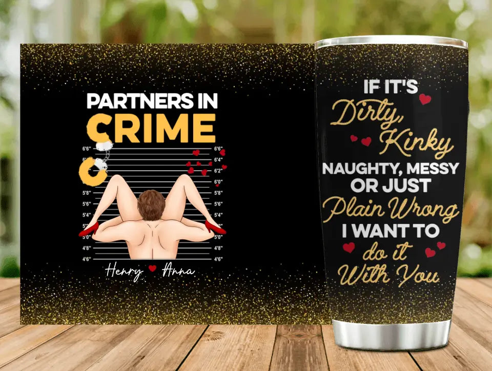 Personalized Couple Tumbler - Gift Idea For Him/Her - If It's Dirty Kinky Naughty, Messy Or Just Plain Wrong I Want To Do It With You