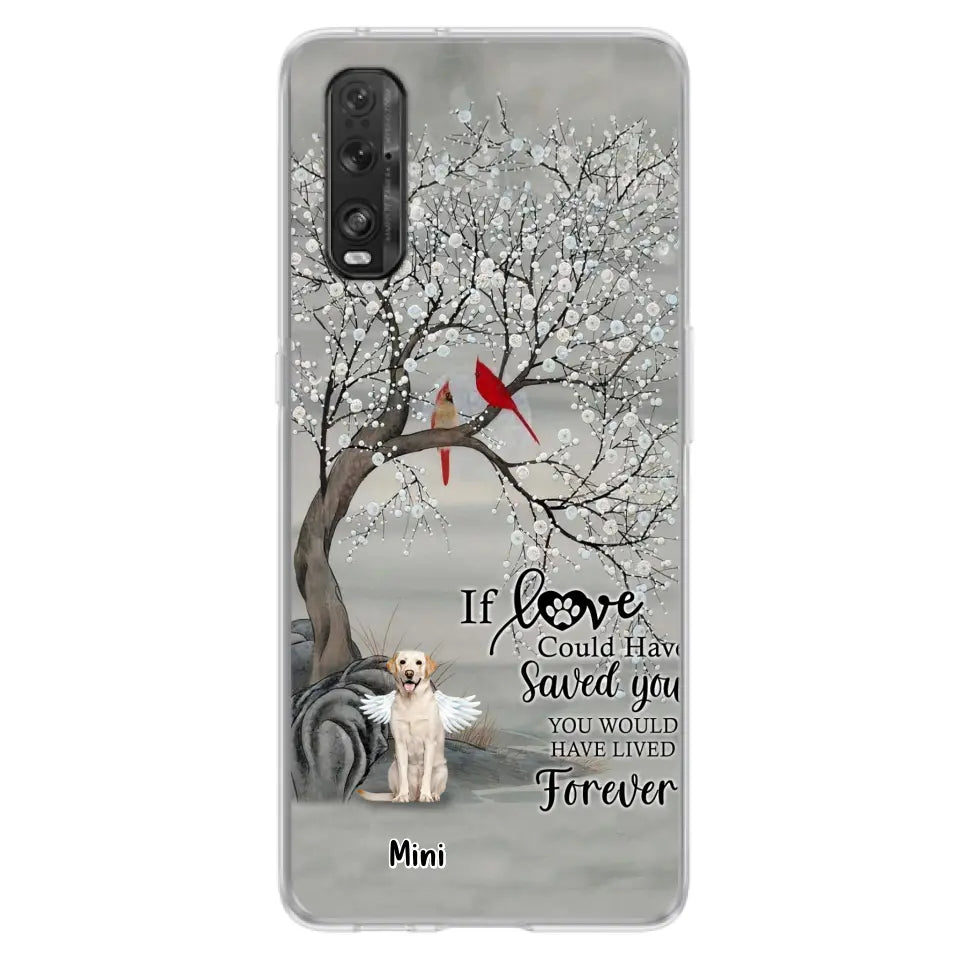 Personalized Memorial Dog Phone Case - Memorial Gift For Dog Lovers With Up to 3 Dogs - If Love Could Have Saved You, You Would Have Lived Forever - Cases For Oppo, Xiaomi And Huawei