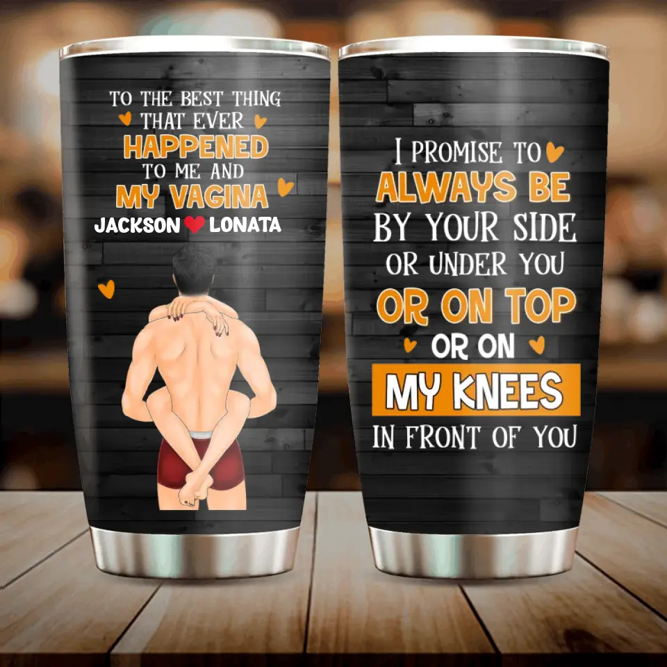 Personalized Couple Tumbler - Gift Idea For Him/Her/Couple - To The Best Thing That Ever Happened To Me And My Vagina