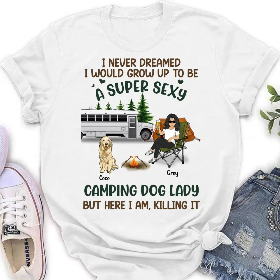 Personalized Camping Lady Shirt/Hoodie - Gift Idea For Dog/Cat Lovers - Up to 4 Dogs/Cats - I Never Dreamed I Would Grow Up To Be A Super Sexy Camping Dog Lady