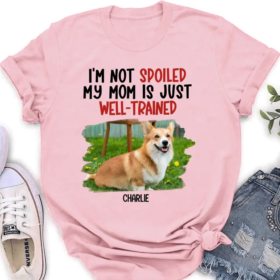 Personalized Dog Shirt/Hoodie - Gift Idea For Dog Lover - Upload Photo - I'm Not Spoiled My Mom Is Just Well-Trained
