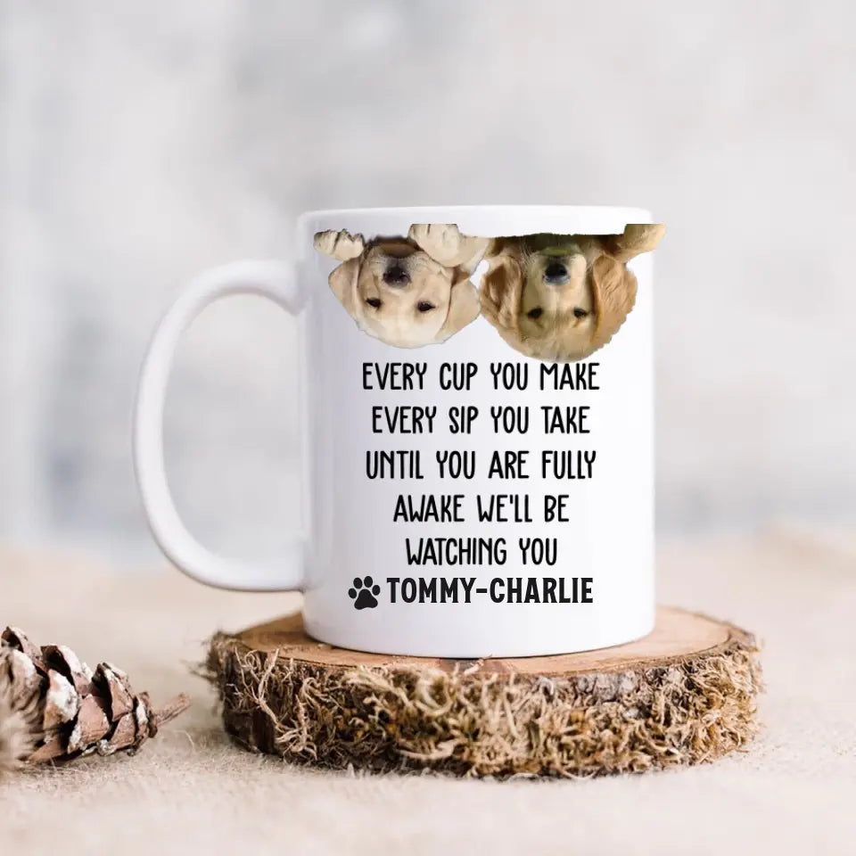 Custom Upload Photo Coffee Mug - Gift Idea For Pet Lovers - Up to 2 Pets - Every Cup You Make Every Sip You Take
