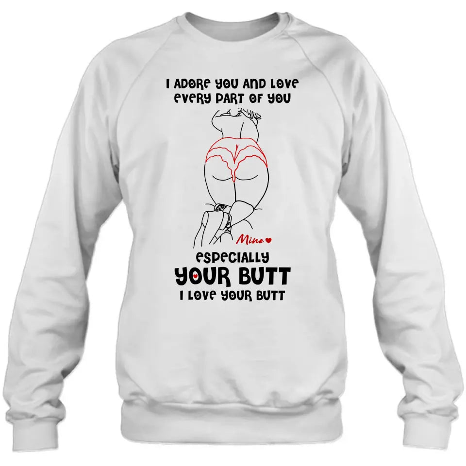 Personalized Funny T-Shirt/Long Sleeve/Sweatshirt/Hoodie - Gift Idea For Couple/Him/Her - I Love Your Butt