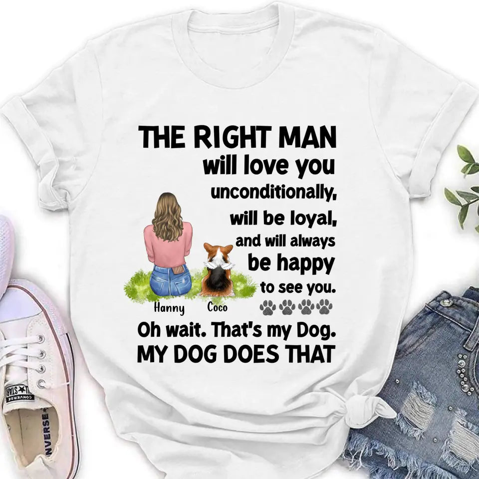 Personalized Pet Shirt/Hoodie - Up to 4 Dogs/Cats - Gift Idea For Dog/Cat Lover - The Right Man Will Love You Unconditionally