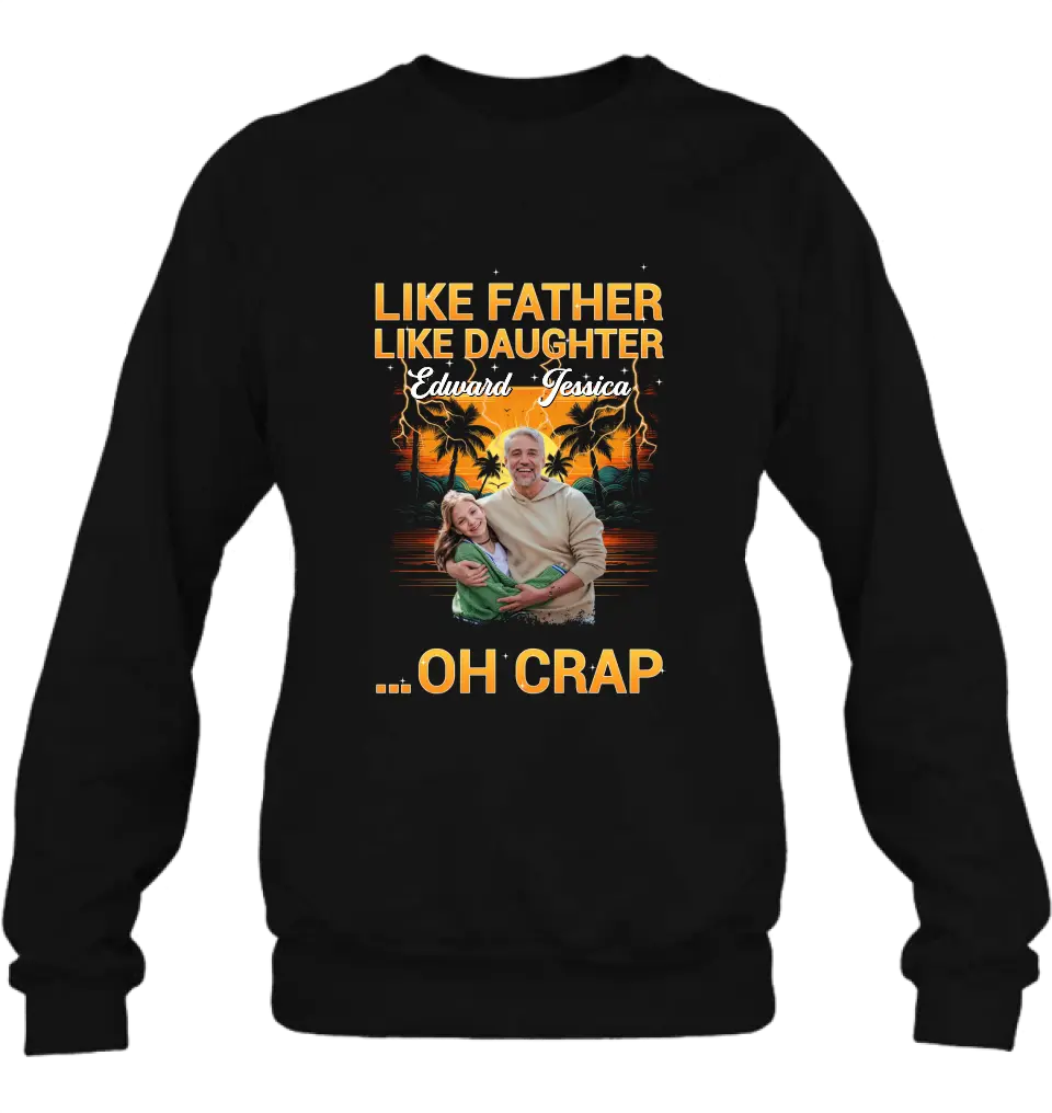 Personalized Dad And Daughter T-Shirt/Long Sleeve/Sweatshirt/Hoodie - Upload Photos - Gift Idea For Father/Daughter - Like Father Like Daughter