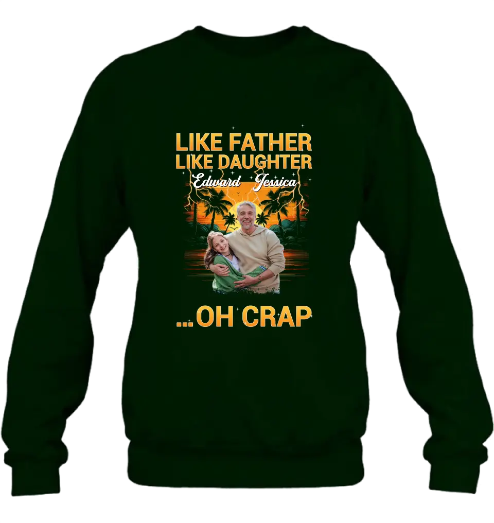 Personalized Dad And Daughter T-Shirt/Long Sleeve/Sweatshirt/Hoodie - Upload Photos - Gift Idea For Father/Daughter - Like Father Like Daughter