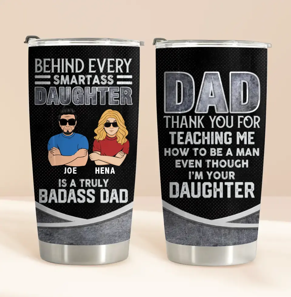 Personalized Dad & Daughter Tumbler - Gift Idea for Dad/Father's Day From Daughter - Behind Every Smartass Daughter Is A Truly Badass Dad