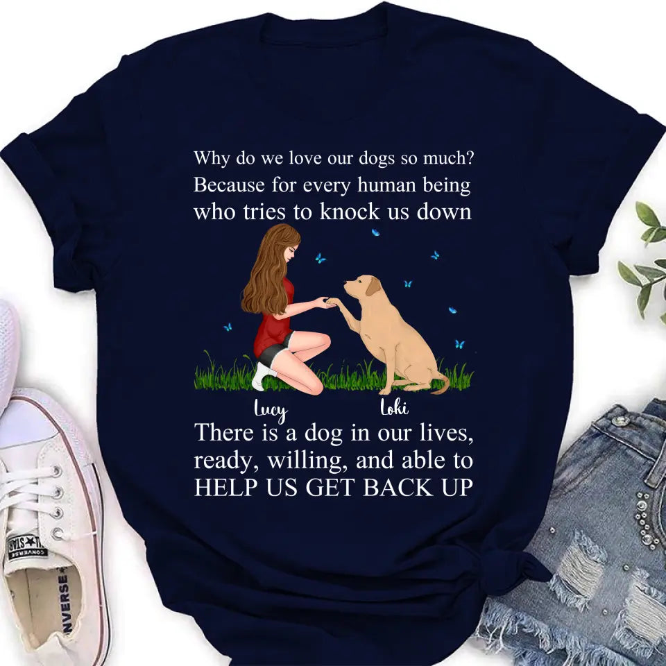 Personalized Dog Mom T-Shirt/Long Sleeve/Sweatshirt/Hoodie - Gift Idea For Dog Owner - Why Do We Love Our Dogs So Much