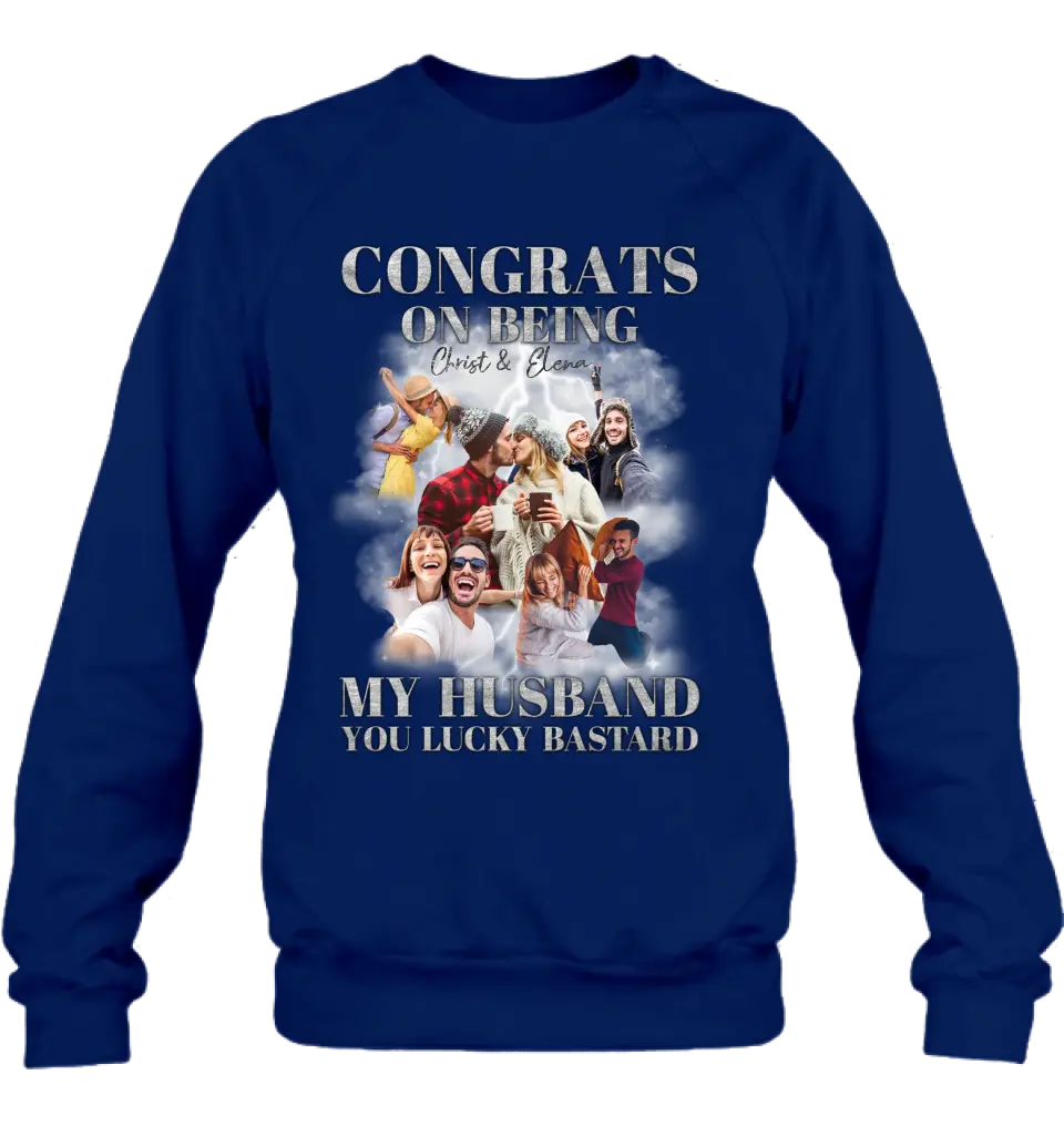 Personalized Couple T-Shirt/Long Sleeve/Sweatshirt/Hoodie - Upload Photos - Gift Idea For Couple - Congrats On Being My Husband You Lucky Bastard