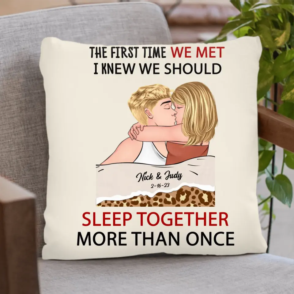 Personalized Couple Pillow Cover - Valentines Day Gift Idea For Couple/Her/Him - The First Time We Met, I Knew We Should Sleep Together More Than Once