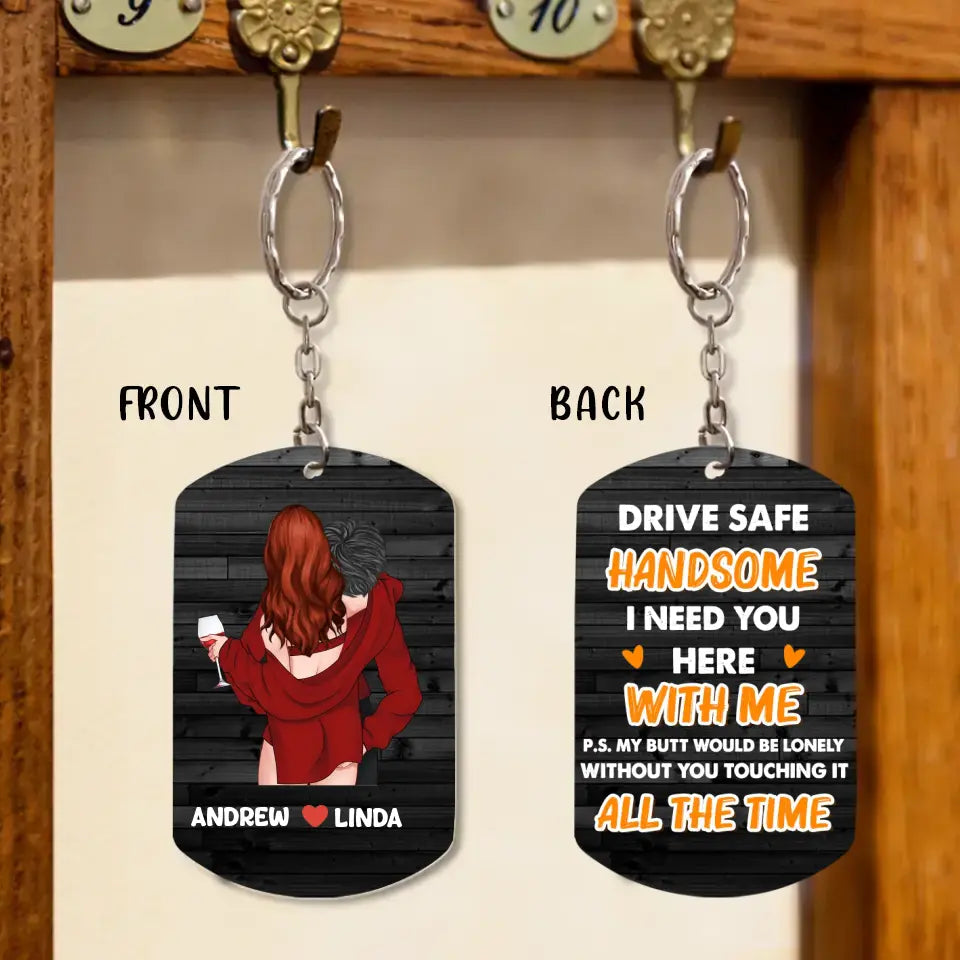 Personalized Couple Aluminum Keychain - Gift Idea For Couple/Him/Her/Wife - Drive Safe Handsome I Need You Here