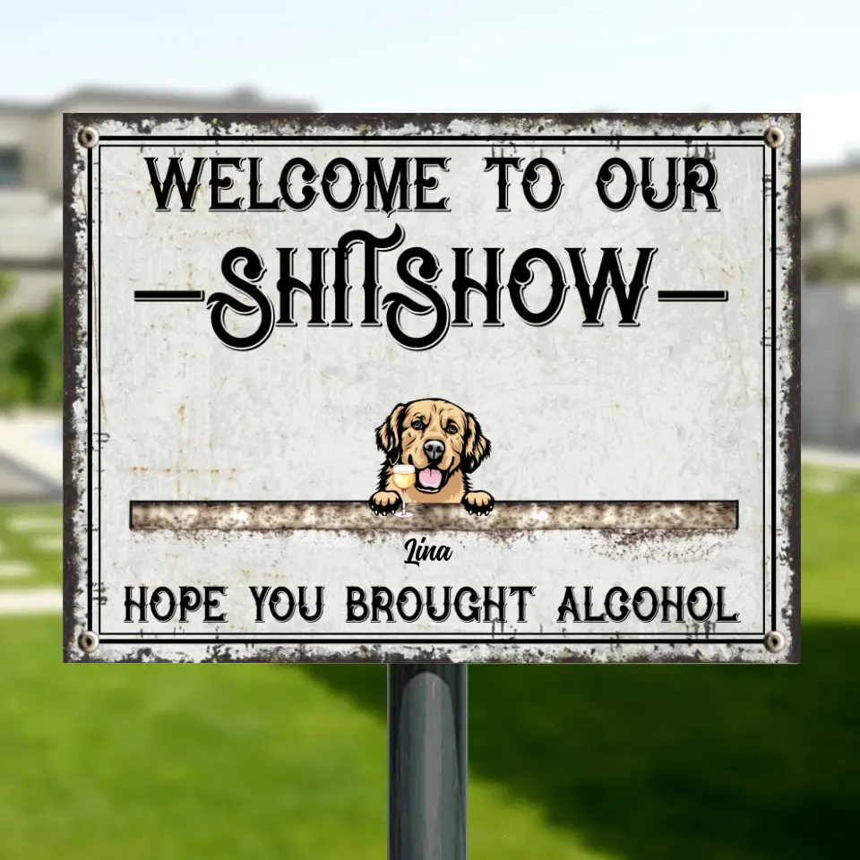 Personalized Pets Metal Sign - Up to 8 Pets - Welcome To Our Shitshow Hope You Brought Alcohol