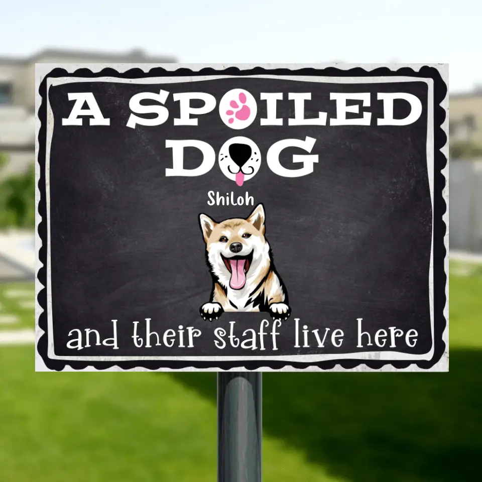 Personalized Spoiled Dog Metal Sign - Gift Idea For Dog Lovers - Up To 5 Dogs - A Spoiled Dog And Their Staff Live Here