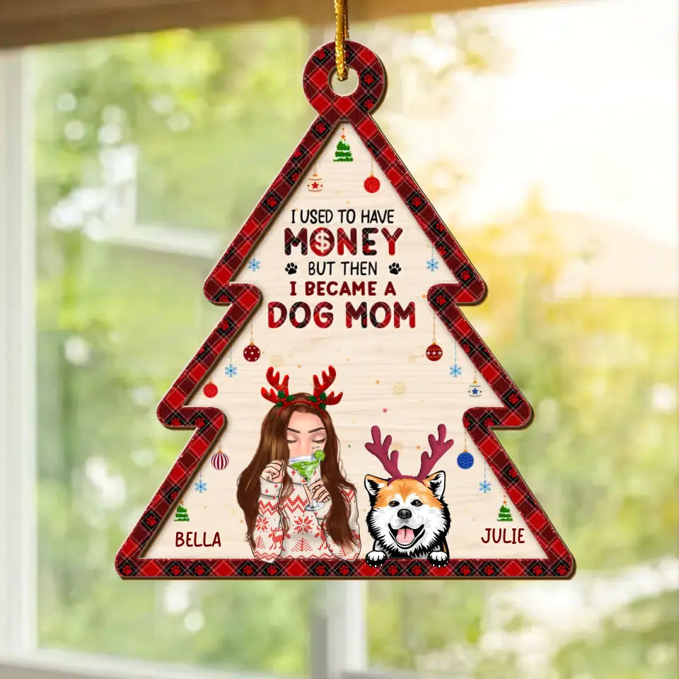 Personalized Dog Mom Wooden Ornament - Up to 4 Dogs- Christmas Gift Idea For Dog Lovers - I Used To Have Money But Then I Became A Dog Mom