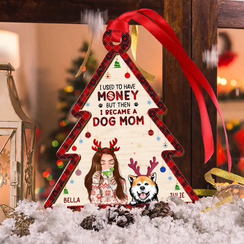 Personalized Dog Mom Wooden Ornament - Up to 4 Dogs- Christmas Gift Idea For Dog Lovers - I Used To Have Money But Then I Became A Dog Mom