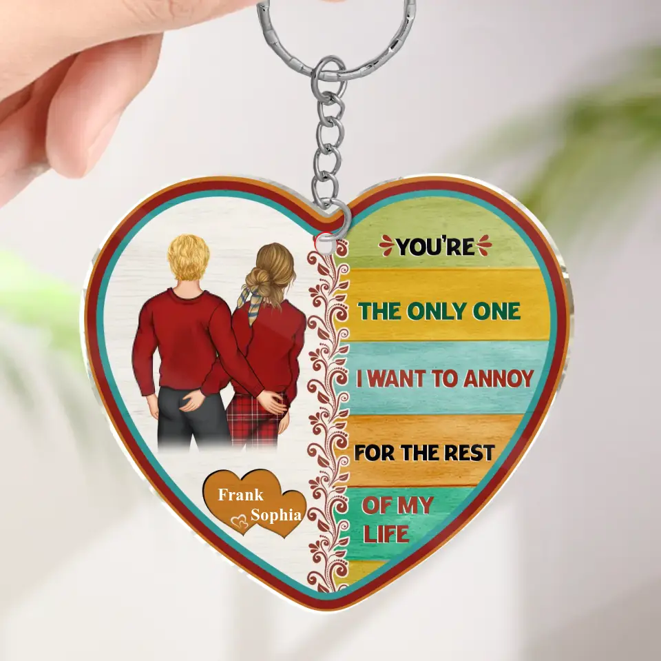 Personalized Couple Acrylic Keychain - Valentine's Day Gift Idea for Couple - You're The Only One I Want To Annoy For The Rest Of My Life