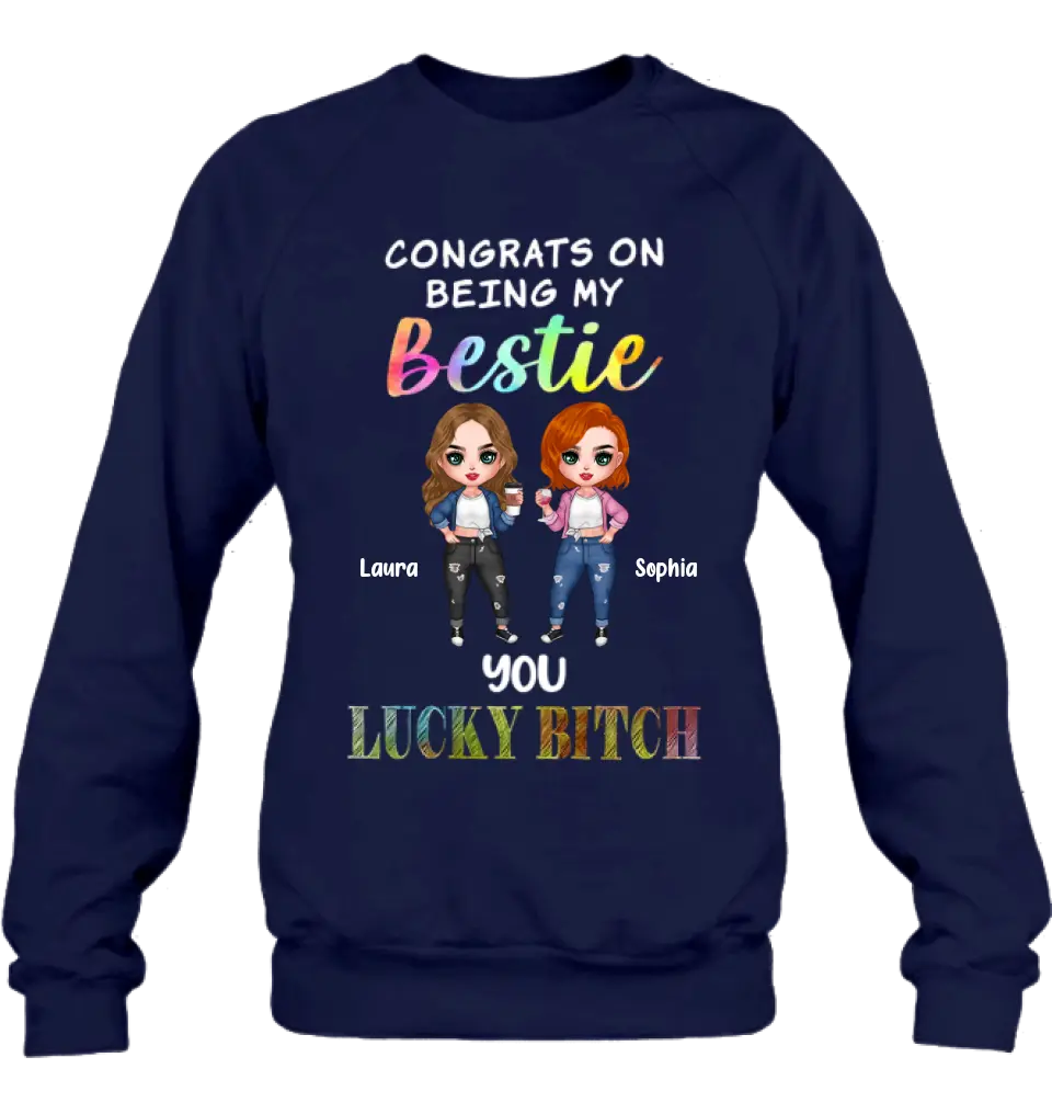 Personalized Besties Shirt/Hoodie - Gift Idea For Friends/Besties - Up to 5 Besties - Congrats On Being My Bestie You Lucky Bitch
