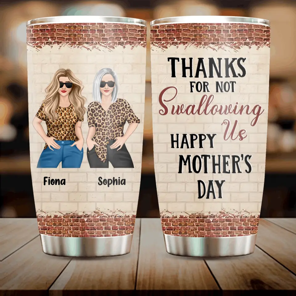 Personalized Mom & Daughter Tumbler - Gift Idea For Mom/Mother's Day From Daughter - Thanks For Not Swallowing Us Happy Mother's Day
