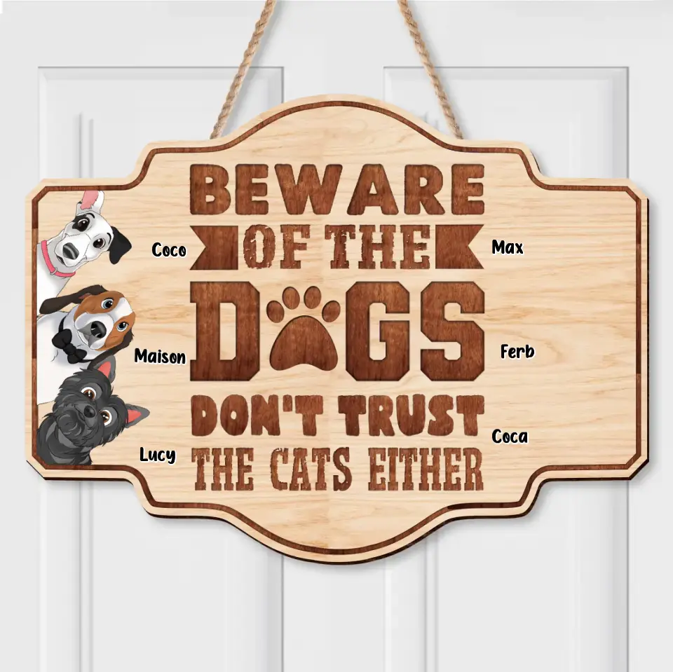 Personalized Pet Wooden Sign - Up to 6 Dogs/Cats - Gift Idea for Cat/Dog Lovers - Beware Of The Dogs Don't Trust The Cats Either
