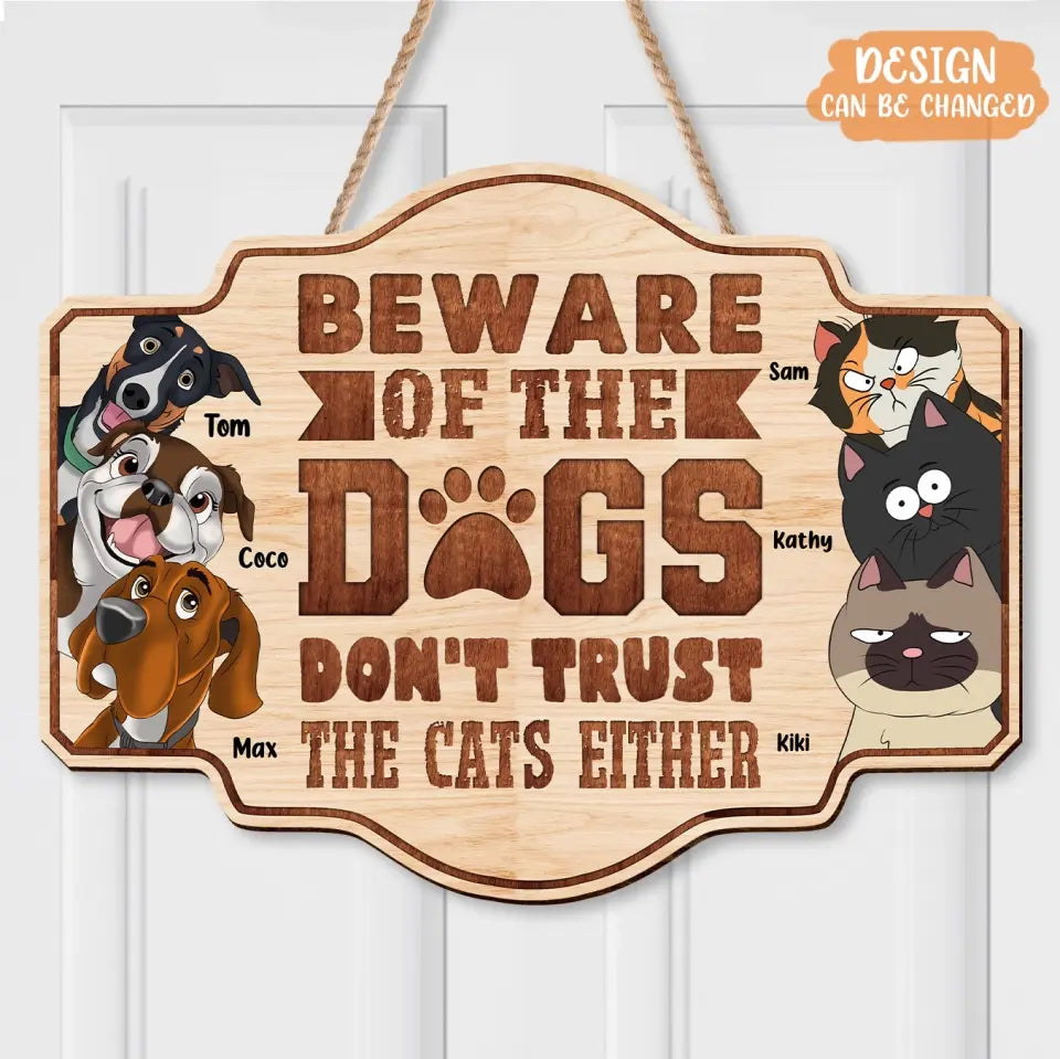 Personalized Pet Wooden Sign - Up to 6 Dogs/Cats - Gift Idea for Cat/Dog Lovers - Beware Of The Dogs Don't Trust The Cats Either