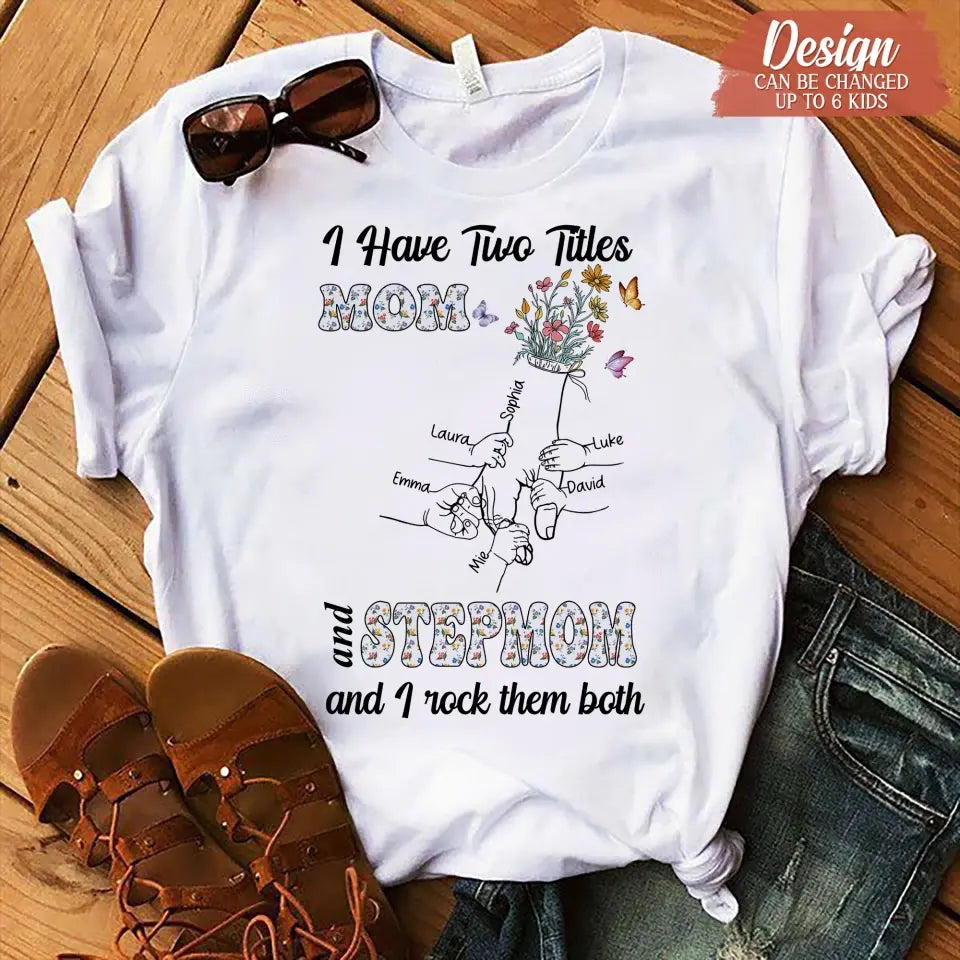 Personalized Mom Shirt/Hoodie - Up to 10 Kids - Mother's Day Gift Idea - I Have Two Titles Mom And Stepmom And I Rock Them Both