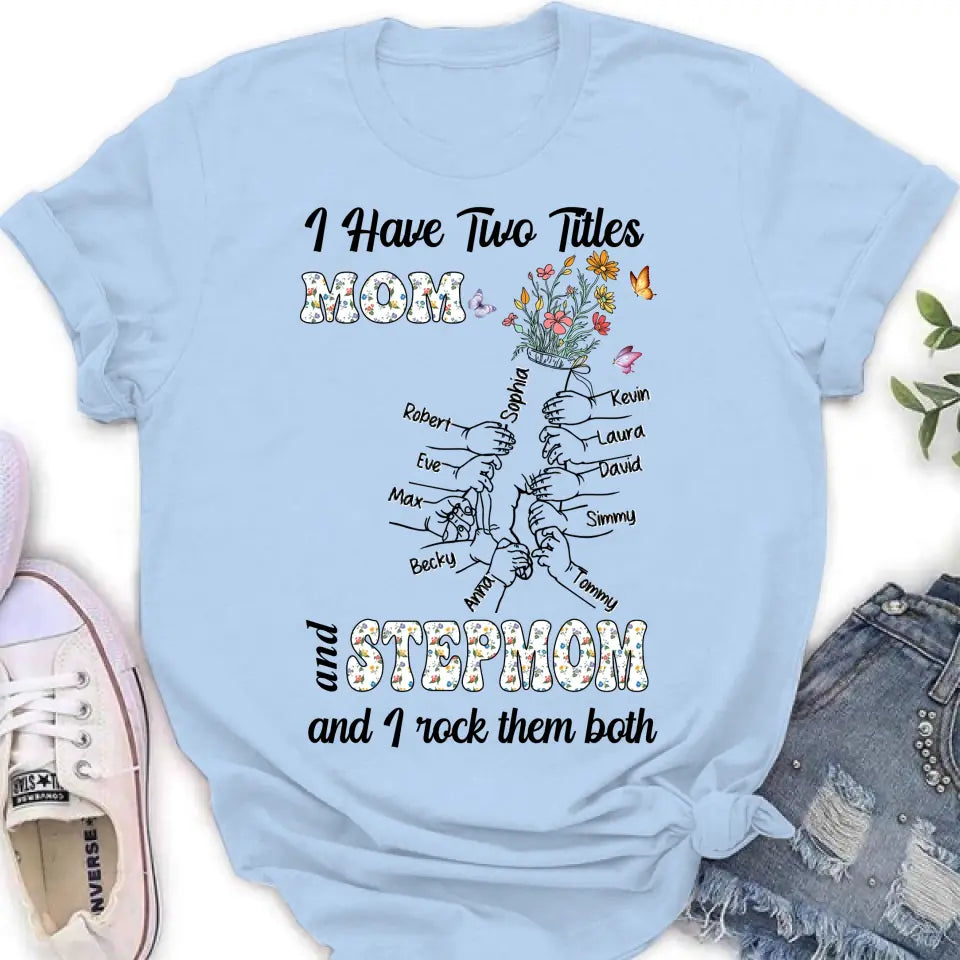 Personalized Mom Shirt/Hoodie - Up to 10 Kids - Mother's Day Gift Idea - I Have Two Titles Mom And Stepmom And I Rock Them Both