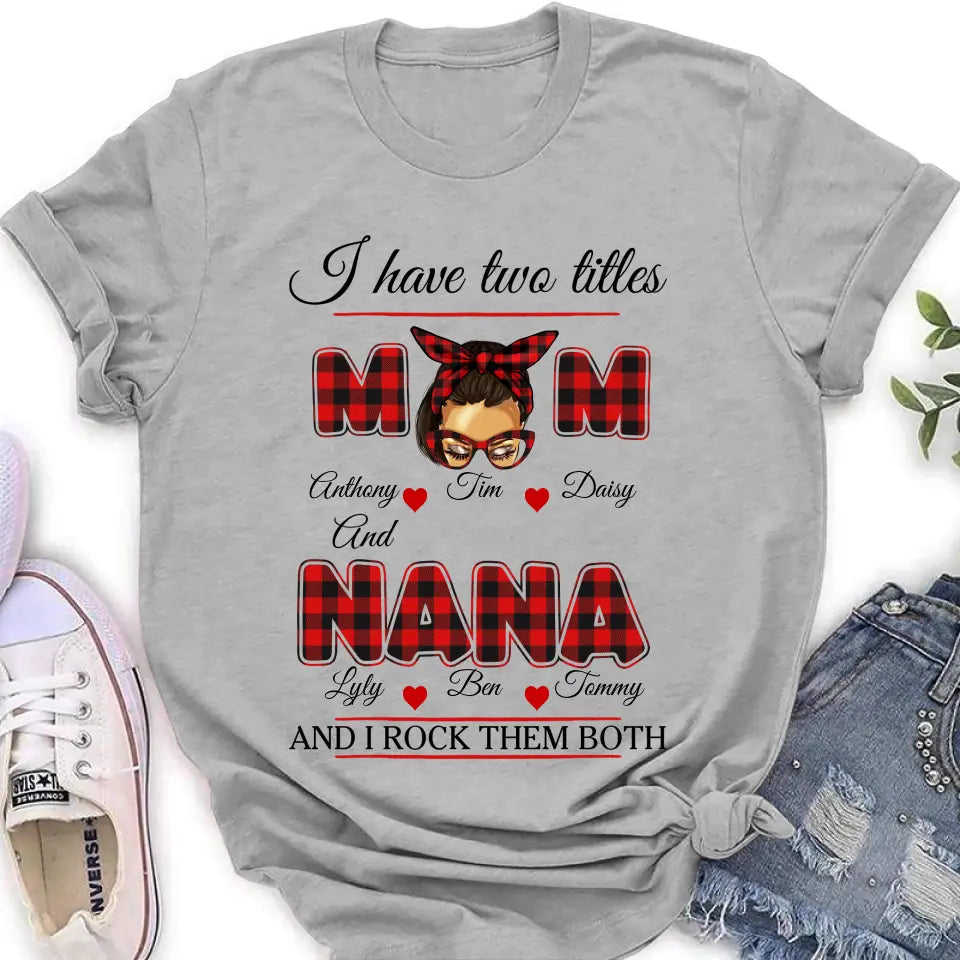 Personalized Mom Shirt/Hoodie - Mother's Day Gift Idea - I Have Two Titles Mom And Nana And I Rock Them Both