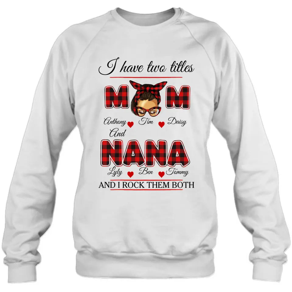 Personalized Mom Shirt/Hoodie - Mother's Day Gift Idea - I Have Two Titles Mom And Nana And I Rock Them Both