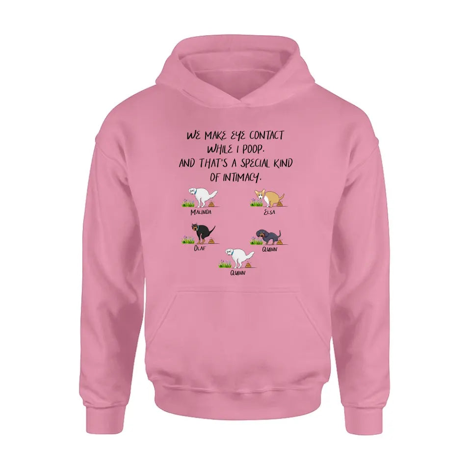 Personalized Dog T-shirt/Hoodie - Gift Idea For Dog Lover/Mother's Day/Father's Day - Up to 5 Dogs - We Make Eye Contact While I Poop